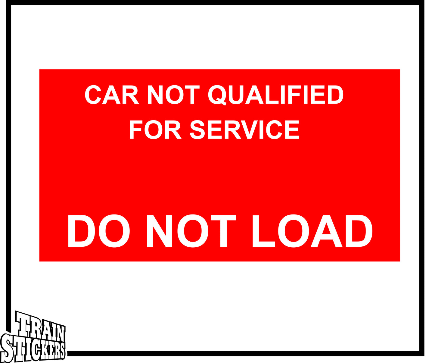 Car Not Qualified For Service - Do Not Load Decal Sticker For Trains