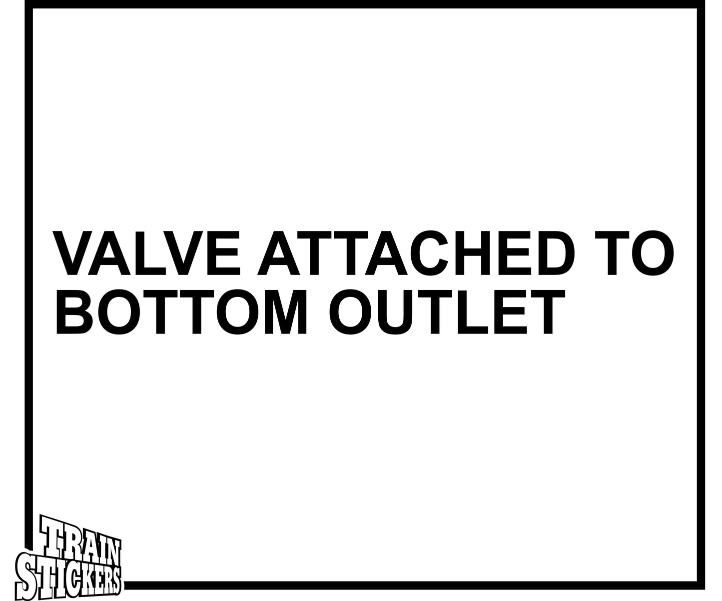Valve Attached To Bottom Outlet Decal Sticker For Trains