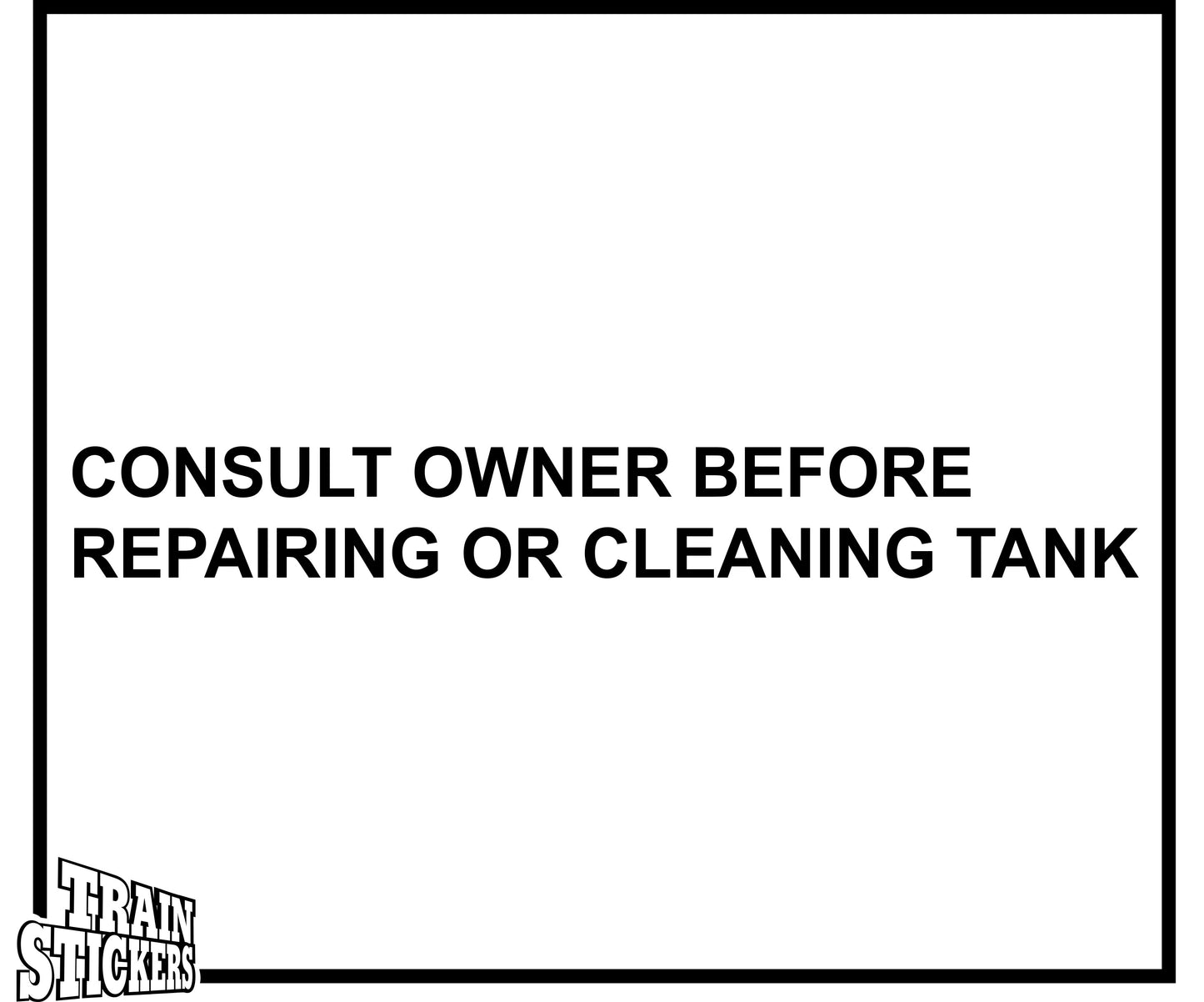 Consult Owner Before Repairing or Cleaning Tank Decal Sticker For Trains